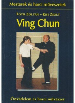 Tóth Zoltán, Kiss Zsolt - Ving Chun kung-fu Tóth Zoltán, Kiss Zsolt - Ving Chun kung-fu, 2001 antikvár könyv