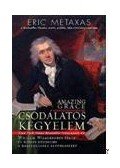 ERIC METAXAS - Csodálatos kegyelem - William Wilberforce élete és hősies küzdelme a rabszolgaság eltörléséért