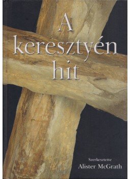 Alister McGrath (szerk.) - A keresztyén hit, Budapest 2007 antikvár könyv