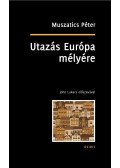 Muszatics Péter - Utazás Európa mélyére