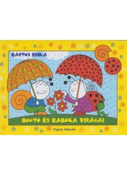 Bartos Erika - Bogyó és Babóca virágai - Babóca virága; Bogyó rajza Bartos Erika - Bogyó és Babóca virágai - Babóca virága; Bogyó rajza, Budapest 2016 antikvár könyv