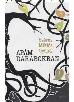 Száraz Miklós György - Apám darabokban Száraz Miklós György - Apám darabokban, Budapest 2016 antikvár könyv