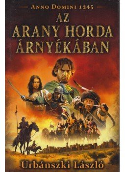 Urbánszki László - Az Arany Horda árnyékában Urbánszki László - Az Arany Horda árnyékában, 2016 antikvár könyv