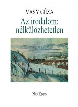 Vasy Géza - Az irodalom: nélkülözhetetlen Vasy Géza - Az irodalom: nélkülözhetetlen, Budapest 2016 antikvár könyv