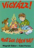 Nógrádi Gábor,Cakó Ferenc - Vigyázz! Hogy sose érjen baj!