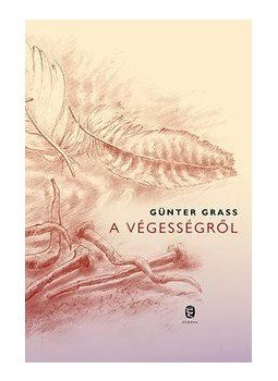 Günter Grass - A végességről Günter Grass - A végességről, Budapest 2016 antikvár könyv