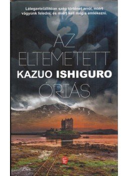 Kazuo Ishiguro - Az eltemetett óriás Kazuo Ishiguro - Az eltemetett óriás, Budapest 2016 antikvár könyv