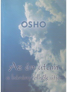 Osho - Az én utam a bárányfelhők útja Osho - Az én utam a bárányfelhők útja, Budapest 2007 antikvár könyv