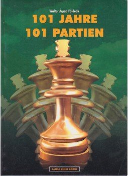 Földeák Walter Árpád - 101 Jahre 101 Partien Földeák Walter Árpád - 101 Jahre 101 Partien, Kecskemét 2002 antikvár könyv