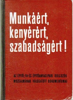 Palotás Imre (szerk.) - Munkáért, kenyérért, szabadságért! Palotás Imre (szerk.) - Munkáért, kenyérért, szabadságért!, Budapest 1965 antikvár könyv