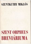 Szentkuthy Miklós - Szent Orpheus Breviáriuma I.