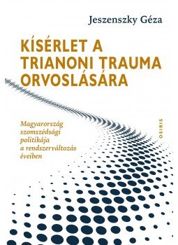 Jeszenszky Géza - Kísérlet a trianoni trauma orvoslására Jeszenszky Géza - Kísérlet a trianoni trauma orvoslására, Budapest 2016 antikvár könyv