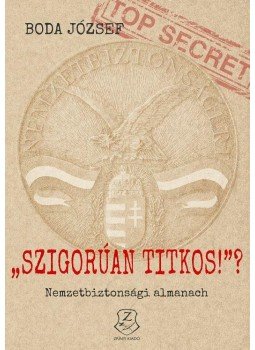 Boda József - "Szigorúan titkos!"? Boda József - "Szigorúan titkos!"?, Budapest 2016 antikvár könyv