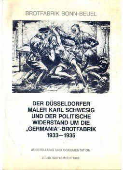  - Brotfabrik Bonn-Beuel - Der düsseldorfer Maler Karl Schwesig und der politische Widerstand um die "Germania"-brotfabrik 1933-1935,  1989 antikvár könyv