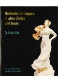 Vida Mária - Heilbäder in Ungarn in alten Zeiten und heute
