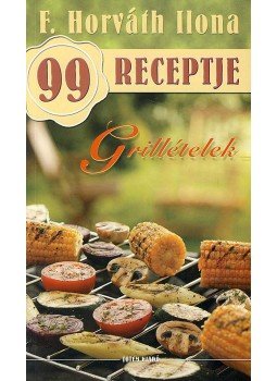  - GRILLÉTELEK - F. HORVÁTH ILONA 99 RECEPTJE, null 2008 antikvár könyv
