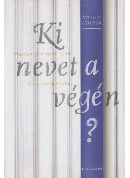 Vathy Zsuzsa - Ki nevet a végén? Vathy Zsuzsa - Ki nevet a végén?, Budapest 2016 antikvár könyv