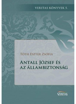 Tóth Eszter Zsófia - Antall József és az állambiztonság Tóth Eszter Zsófia - Antall József és az állambiztonság, Budapest 2016 antikvár könyv