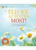 Louise L. Hay - Éld jól az életed most!