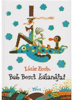 Lázár Ervin - Bab Berci kalandjai Lázár Ervin - Bab Berci kalandjai, Budapest 2016 antikvár könyv