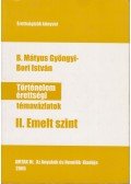 B. Mátyus Gyöngyi ,Bori István - Történelem érettségi témavázlatok II. Emelt szint