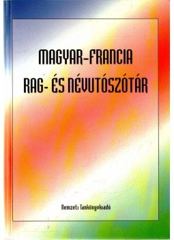 Pap Gábor, Kelemen Tiborné, Szathmári István, Bárdosi Vilmos, Ginter Károly, Boiron, Bertrand - Magyar-francia rag- és névutószótár Pap Gábor, Kelemen Tiborné, Szathmári István, Bárdosi Vilmos, Ginter Károly, Boiron, Bertrand - Magyar-francia rag- és névutószótár, Budapest 1999 antikvár könyv