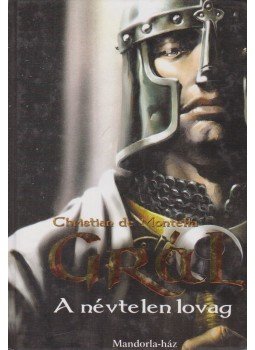 Christian de Montella - Grál - A névtelen lovag Christian de Montella - Grál - A névtelen lovag, 2011 antikvár könyv