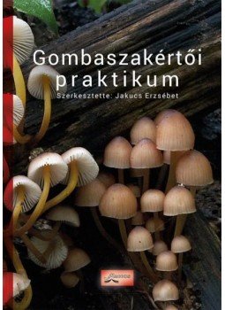 Jakucs Erzsébet - Gombaszakértői praktikum - Online kép- és videomelléklettel (3., átdolgozott, bővített kiadás), null 2016 antikvár könyv