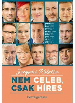 Szegvári Katalin - Nem celeb, csak híres - Beszélgetések Szegvári Katalin - Nem celeb, csak híres - Beszélgetések, Budapest 2016 antikvár könyv