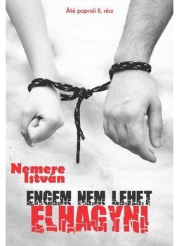 Nemere István - Engem nem lehet elhagyni Nemere István - Engem nem lehet elhagyni, Budapest 2016 antikvár könyv