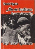 Tankó Gyula - "Én es tudtam hazudozni"