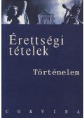 Hornyák Csaba,Foky Tamás,Kalló Magda,Katona Attila- Kulcsár Edit,Mózer Ibolya dr.- Sávoly Mária dr. - Érettségi tételek - Történelem