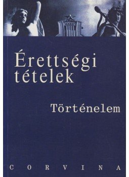 Hornyák Csaba, Foky Tamás, Kalló Magda, Katona Attila- Kulcsár Edit, Mózer Ibolya dr.- Sávoly Mária dr. - Érettségi tételek - Történelem Hornyák Csaba, Foky Tamás, Kalló Magda, Katona Attila- Kulcsár Edit, Mózer Ibolya dr.- Sávoly Mária dr. - Érettségi tételek - Történelem, Budapest 2002 antikvár könyv