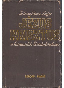 Szimonidesz Lajos - Jézus Krisztus a harmadik birodalomban Szimonidesz Lajos - Jézus Krisztus a harmadik birodalomban, Budapest 0 antikvár könyv