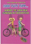 Ullrich, Hortense - 1000 tuti tipp... Miért (ne) legyen szerelmi bánatod