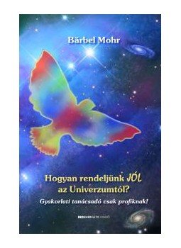 Bärbel Mohr - Hogyan rendeljünk JÓL az Univerzumtól?, null 2008 antikvár könyv