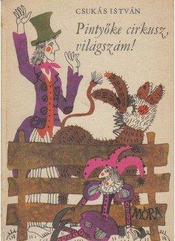 Csukás István - Pintyőke cirkusz, világszám! Csukás István - Pintyőke cirkusz, világszám!, Budapest 1971 antikvár könyv