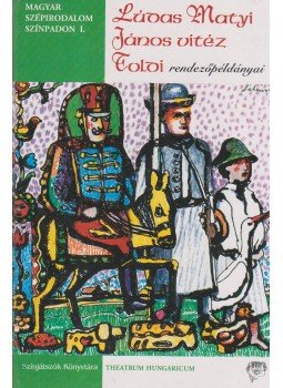 Fazekas Mihály, Móricz Zsigmond, Petőfi Sándor, Arany János, Tarbay Ede, Rencz Antal - Magyar szépirodalom színpadon I.: Lúdas Matyi, János vitéz, Toldi rendezőpéldányai Fazekas Mihály, Móricz Zsigmond, Petőfi Sándor, Arany János, Tarbay Ede, Rencz Antal - Magyar szépirodalom színpadon I.: Lúdas Matyi, János vitéz, Toldi rendezőpéldányai, Budapest 2001 antikvár könyv