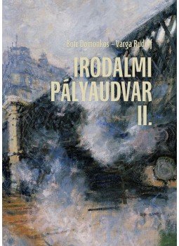 Varga Rudolf, Botz Domonkos - Irodalmi pályaudvar II. - Interjúk Varga Rudolf, Botz Domonkos - Irodalmi pályaudvar II. - Interjúk, Budapest 2016 antikvár könyv