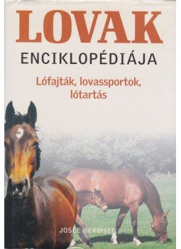 Hermsen, Josée - Lovak enciklopédiája Hermsen, Josée - Lovak enciklopédiája, Budapest 2006 antikvár könyv