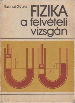 Radnai Gyula - Fizika a felvételi vizsgán Radnai Gyula - Fizika a felvételi vizsgán, Budapest 1978 antikvár könyv