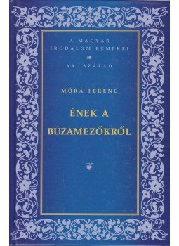 Móra Ferenc - Ének a búzamezőkről Móra Ferenc - Ének a búzamezőkről, Budapest 2007 antikvár könyv