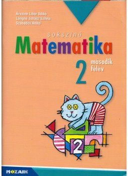 Árvainé Libor Ildikó, Lángné Juhász Szilvia, Szabados Anikó - Sokszínű matematika 2. második félév Árvainé Libor Ildikó, Lángné Juhász Szilvia, Szabados Anikó - Sokszínű matematika 2. második félév, Szeged 2018 antikvár könyv