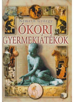 Németh György - Ókori gyermekjátékok Németh György - Ókori gyermekjátékok, Budapest 0 antikvár könyv