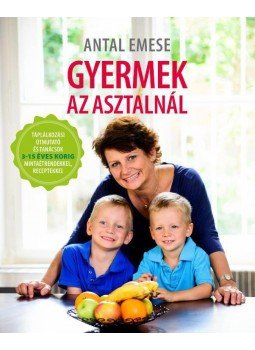 Antal Emese - Gyermek az asztalnál Antal Emese - Gyermek az asztalnál, Budapest 2016 antikvár könyv