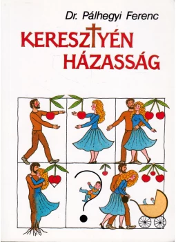 Pálhegyi Ferenc - Keresztyén házasság Pálhegyi Ferenc - Keresztyén házasság, Budapest 2013 antikvár könyv