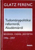 Glatz Ferenc - Tudománypolitikai reformról, Akadémiáról