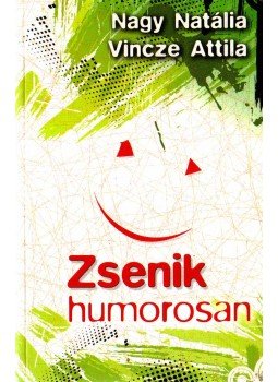 Vincze Attila, Nagy Natália - Zsenik humorosan (dedikált) Vincze Attila, Nagy Natália - Zsenik humorosan (dedikált), 2011 antikvár könyv