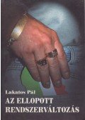 Lakatos Pál - Az ellopott rendszerváltozás (dedikált)
