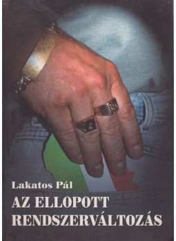 Lakatos Pál - Az ellopott rendszerváltozás (dedikált) Lakatos Pál - Az ellopott rendszerváltozás (dedikált), Budapest 2002 antikvár könyv